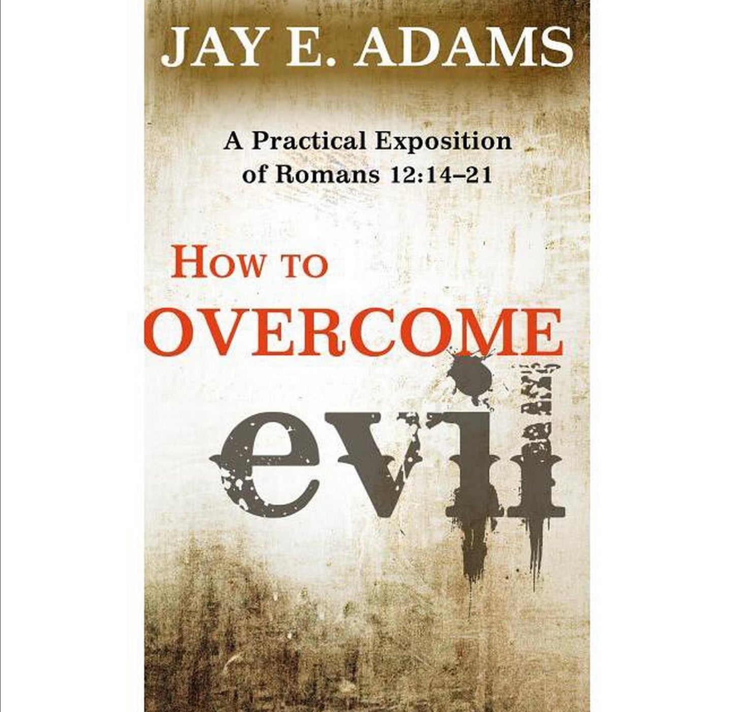 How to Overcome Evil - by Jay E Adams (Paperback)