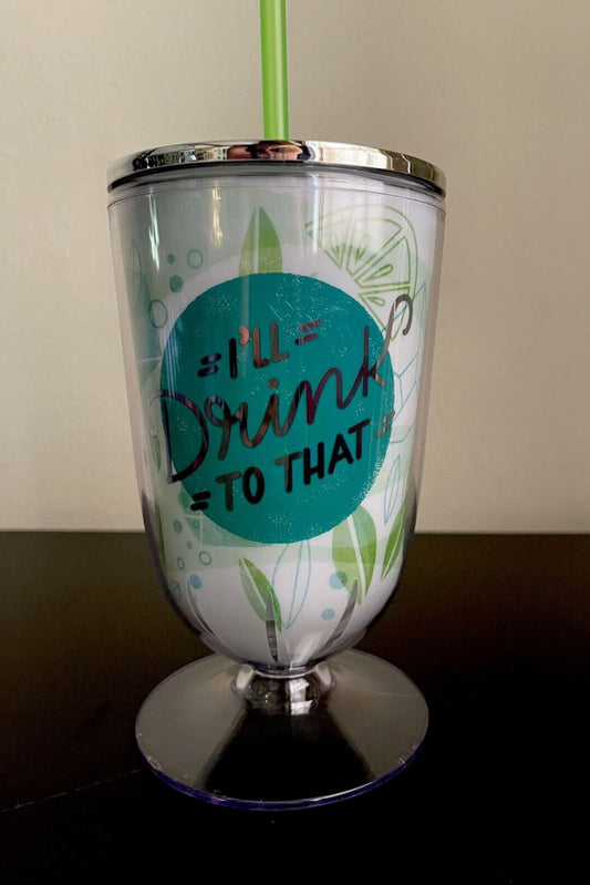 “I’ll Drink To That” Acrylic Cup